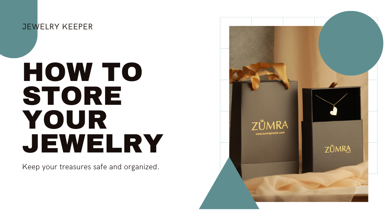 How To Store Jewelry: A Guide To Keeping Your Treasures Safe – Zumra Jewels